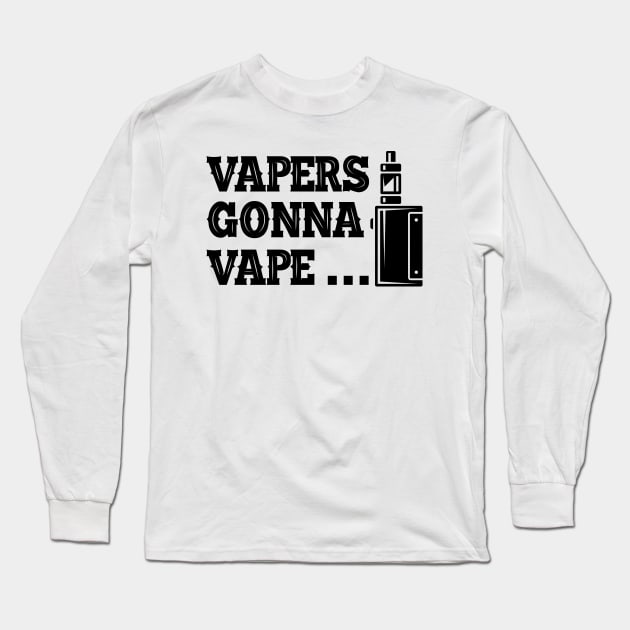 Vaper - Vapers gonna vape... Long Sleeve T-Shirt by KC Happy Shop